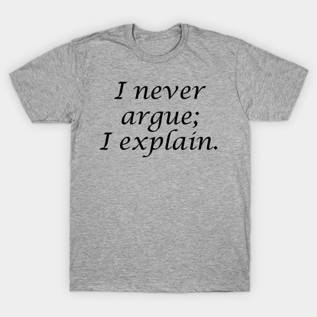 Never argue; Downton T-Shirt by Kahlenbecke
